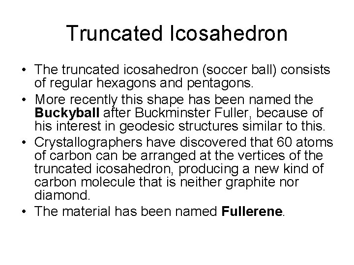 Truncated Icosahedron • The truncated icosahedron (soccer ball) consists of regular hexagons and pentagons. Truncated Icosahedron • The truncated icosahedron (soccer ball) consists of regular hexagons and pentagons.