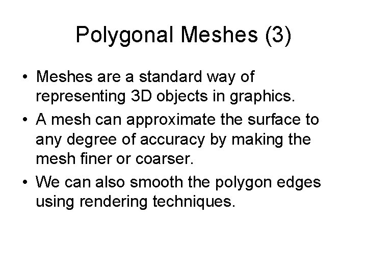 Polygonal Meshes (3) • Meshes are a standard way of representing 3 D objects Polygonal Meshes (3) • Meshes are a standard way of representing 3 D objects