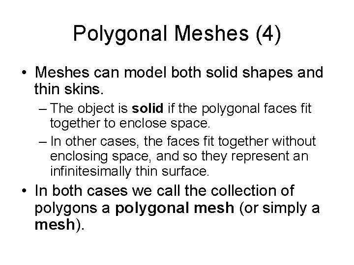 Polygonal Meshes (4) • Meshes can model both solid shapes and thin skins. – Polygonal Meshes (4) • Meshes can model both solid shapes and thin skins. –