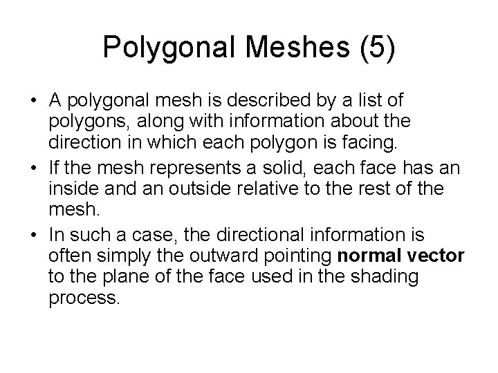Polygonal Meshes (5) • A polygonal mesh is described by a list of polygons, Polygonal Meshes (5) • A polygonal mesh is described by a list of polygons,