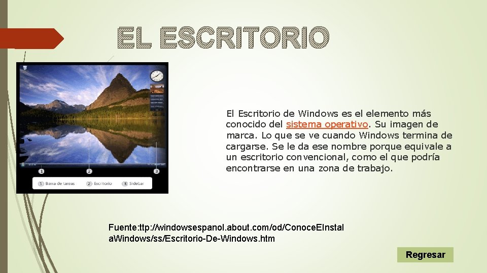 EL ESCRITORIO El Escritorio de Windows es el elemento más conocido del sistema operativo.