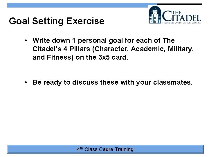 Goal Setting Exercise • Write down 1 personal goal for each of The Citadel’s