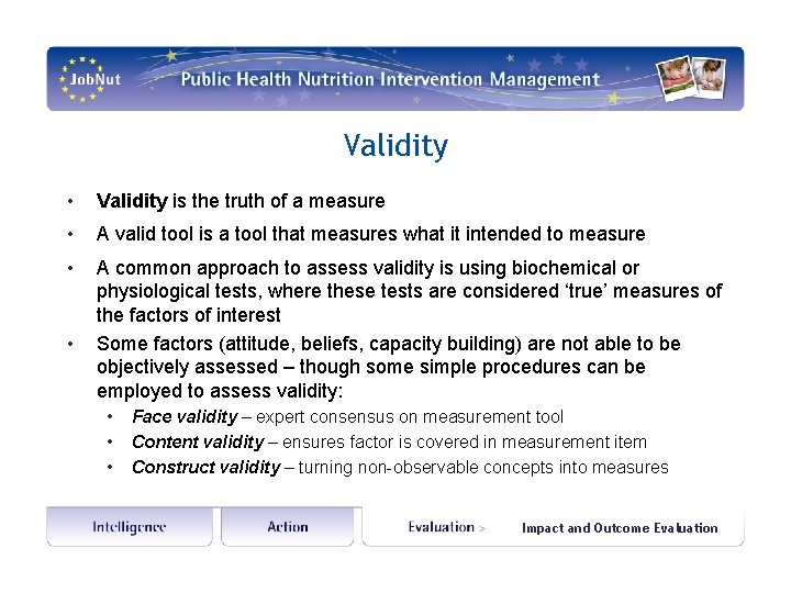 Validity • Validity is the truth of a measure • A valid tool is