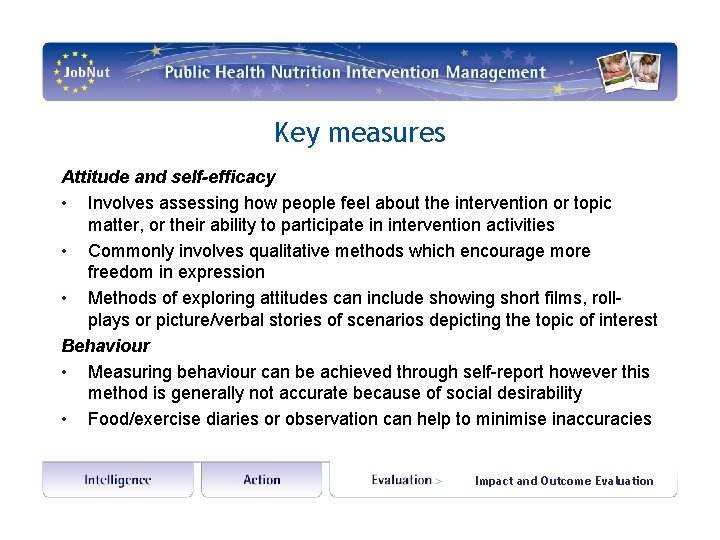 Key measures Attitude and self-efficacy • Involves assessing how people feel about the intervention