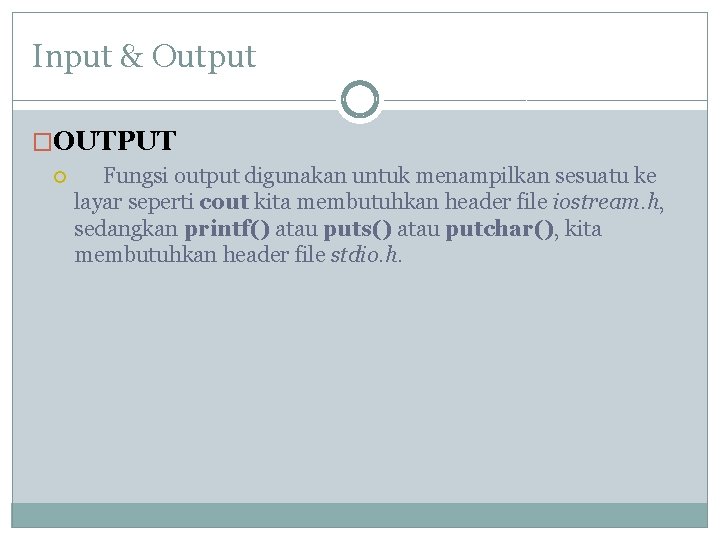 Input & Output �OUTPUT Fungsi output digunakan untuk menampilkan sesuatu ke layar seperti cout