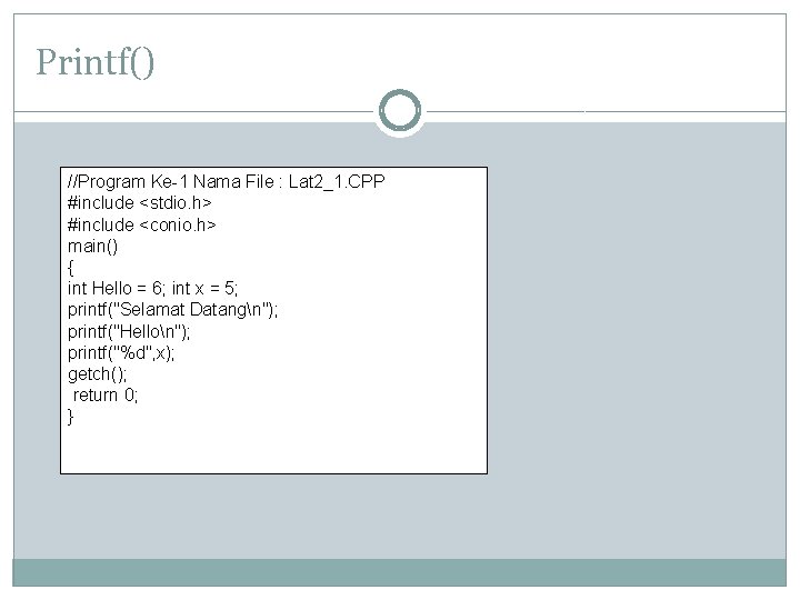 Printf() //Program Ke-1 Nama File : Lat 2_1. CPP #include <stdio. h> #include <conio.
