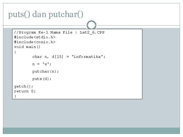 puts() dan putchar() //Program Ke-1 Nama File : Lat 2_6. CPP #include<stdio. h> #include<conio.