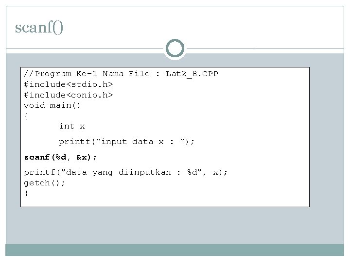 scanf() //Program Ke-1 Nama File : Lat 2_8. CPP #include<stdio. h> #include<conio. h> void