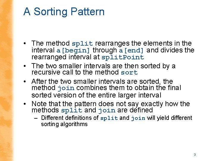 A Sorting Pattern • The method split rearranges the elements in the interval a[begin]