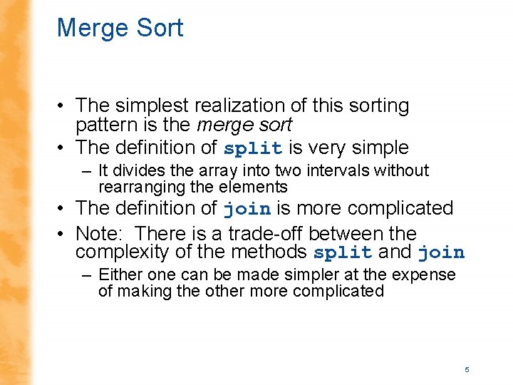 Merge Sort • The simplest realization of this sorting pattern is the merge sort