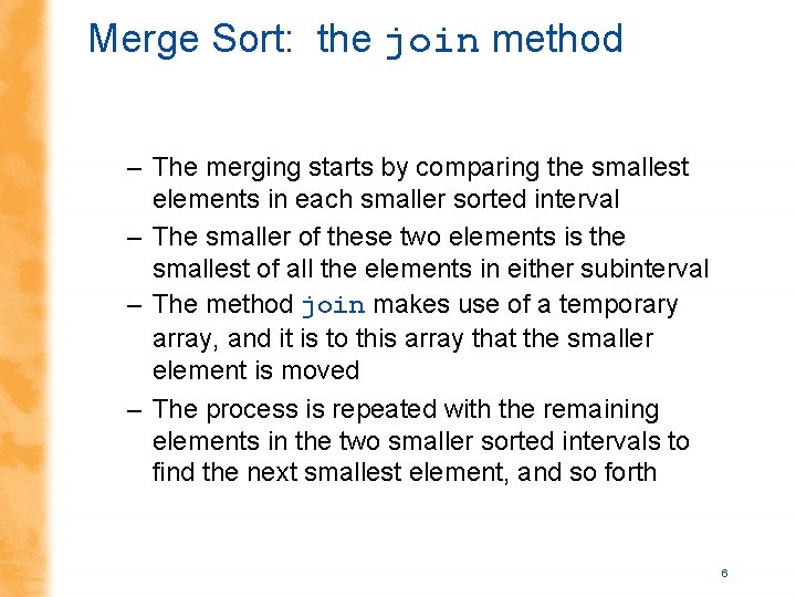 Merge Sort: the join method – The merging starts by comparing the smallest elements