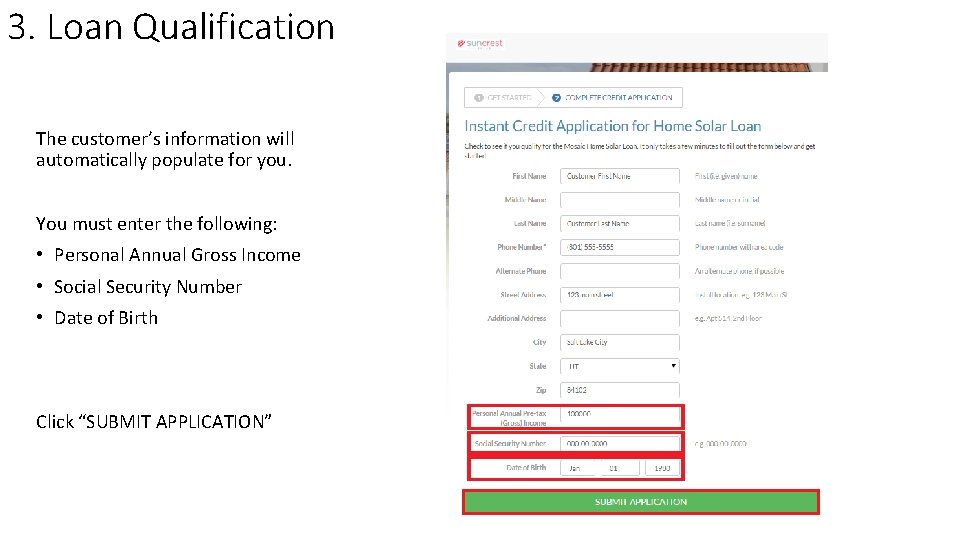 3. Loan Qualification The customer’s information will automatically populate for you. You must enter