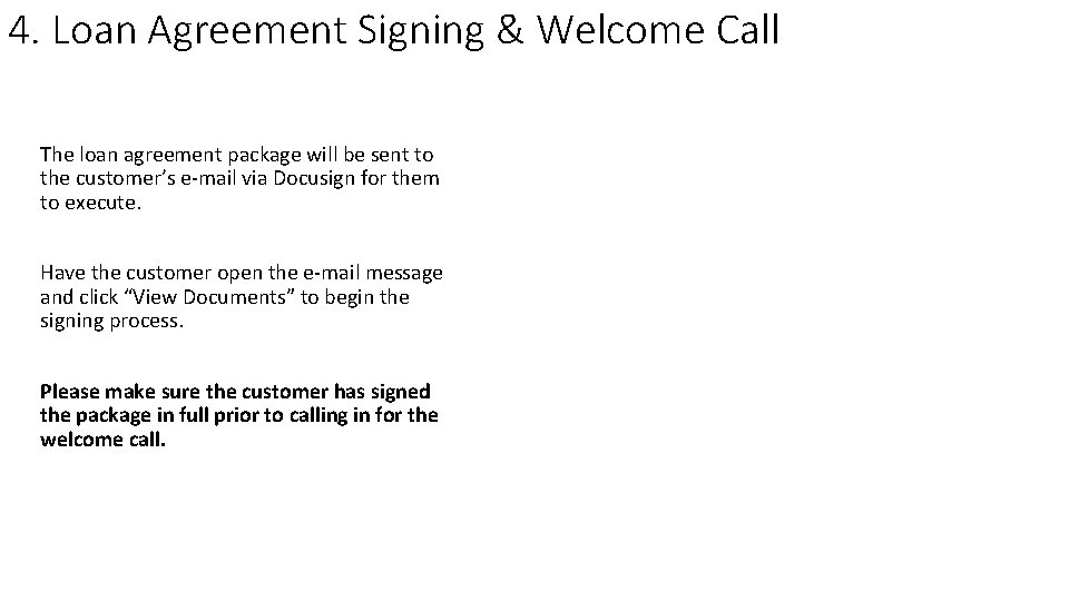 4. Loan Agreement Signing & Welcome Call The loan agreement package will be sent