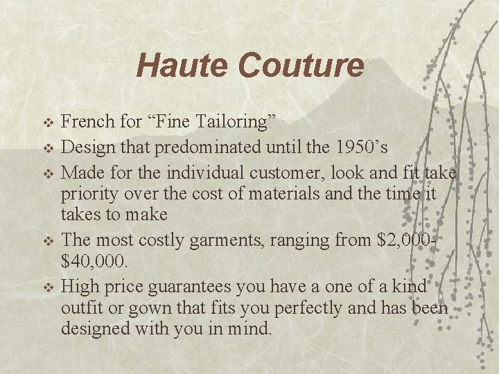 Haute Couture v v v French for “Fine Tailoring” Design that predominated until the