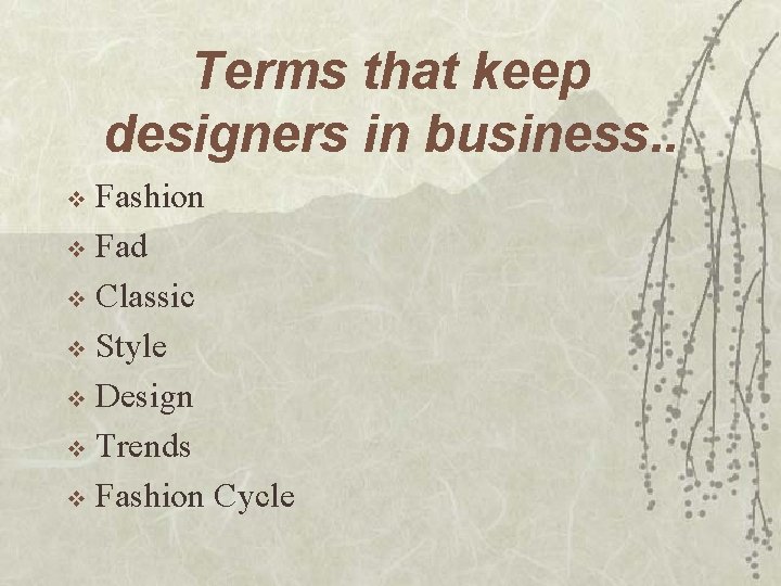 Terms that keep designers in business. . Fashion v Fad v Classic v Style