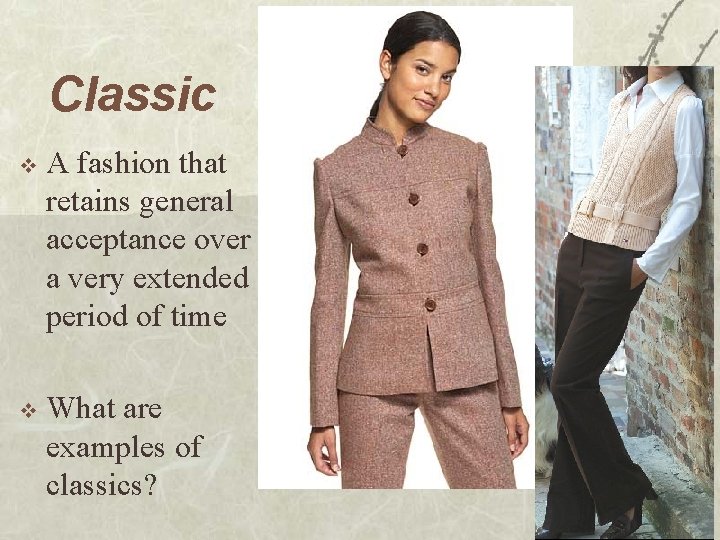 Classic v A fashion that retains general acceptance over a very extended period of