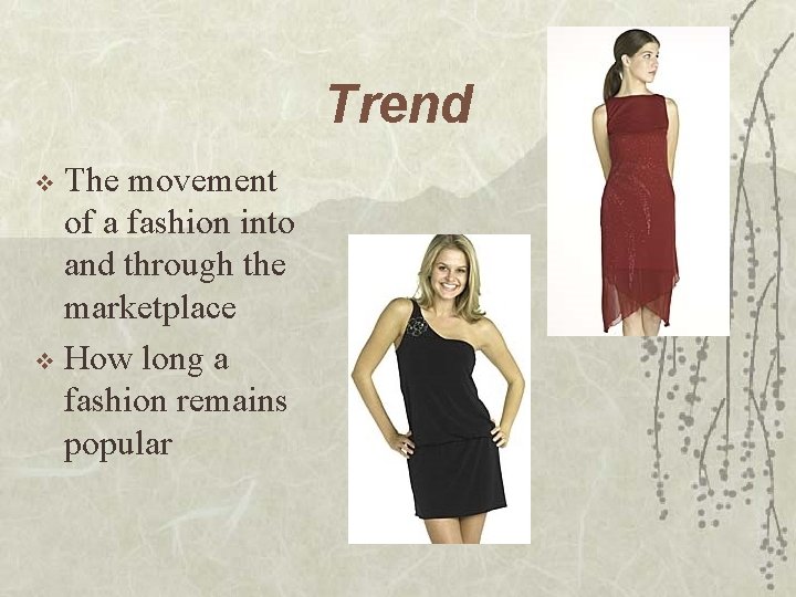 Trend The movement of a fashion into and through the marketplace v How long