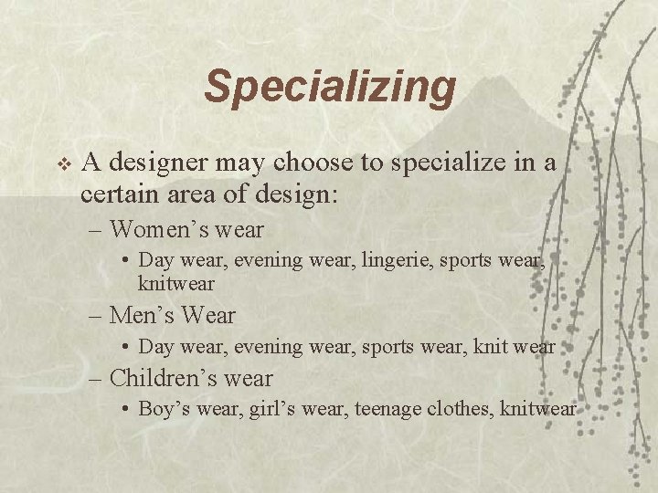 Specializing v A designer may choose to specialize in a certain area of design: