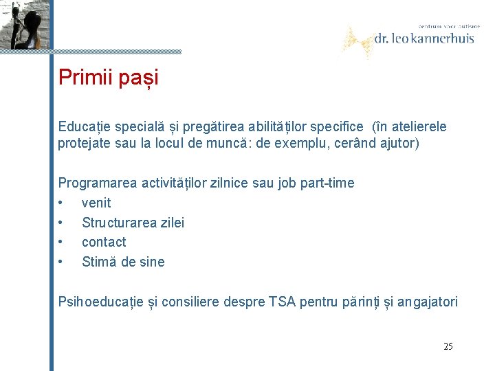 Primii pași Educație specială și pregătirea abilităților specifice (în atelierele protejate sau la locul