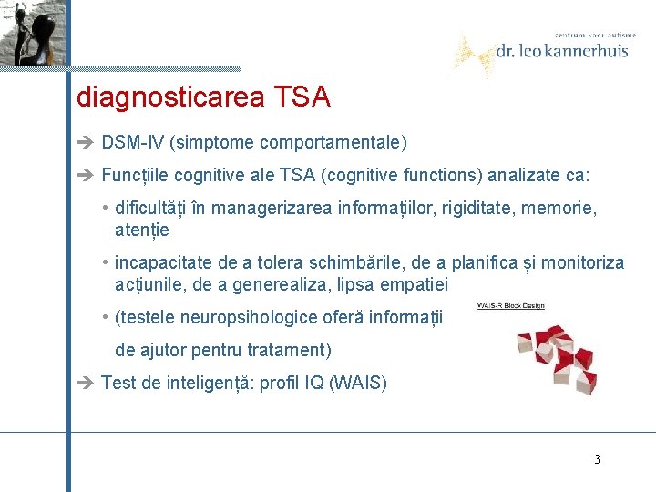 diagnosticarea TSA DSM-IV (simptome comportamentale) Funcțiile cognitive ale TSA (cognitive functions) analizate ca: •