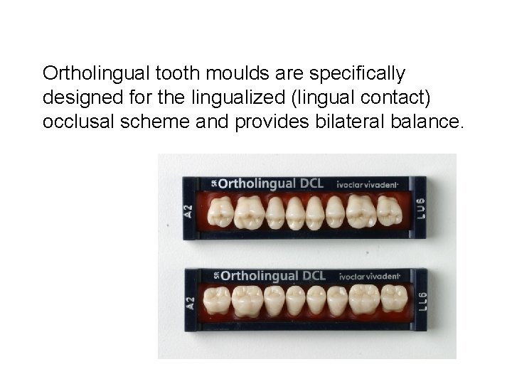 Ortholingual tooth moulds are specifically designed for the lingualized (lingual contact) occlusal scheme and
