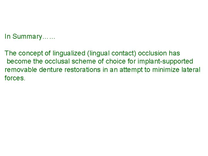 In Summary…… The concept of lingualized (lingual contact) occlusion has become the occlusal scheme