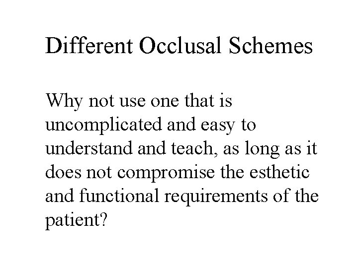 Different Occlusal Schemes Why not use one that is uncomplicated and easy to understand