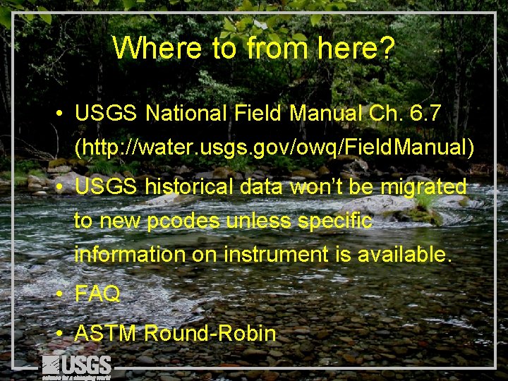 Where to from here? • USGS National Field Manual Ch. 6. 7 (http: //water.