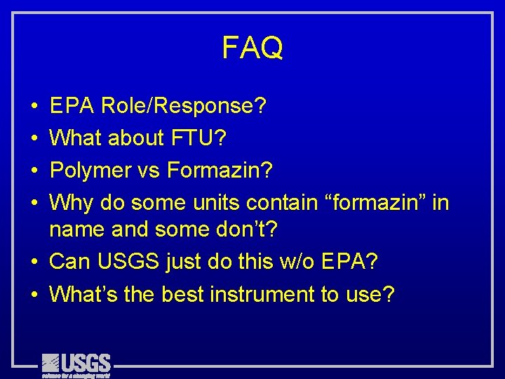 FAQ • • EPA Role/Response? What about FTU? Polymer vs Formazin? Why do some