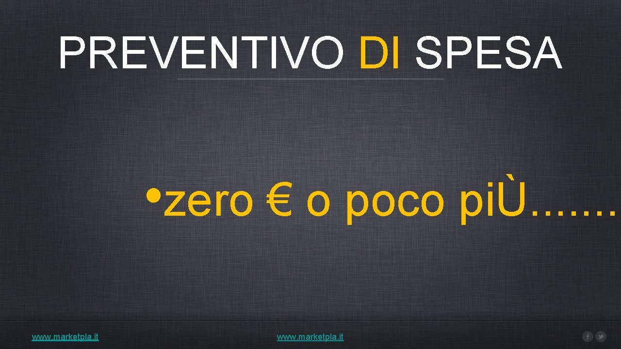 PREVENTIVO DI SPESA • zero € o poco piÙ. . . . www. marketpla.