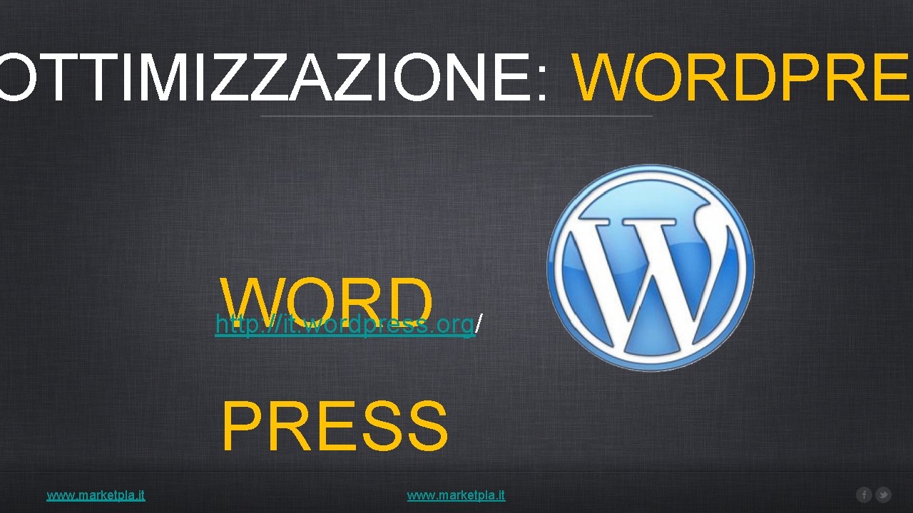 OTTIMIZZAZIONE: WORDPRE WORD http: //it. wordpress. org/ PRESS www. marketpla. it 