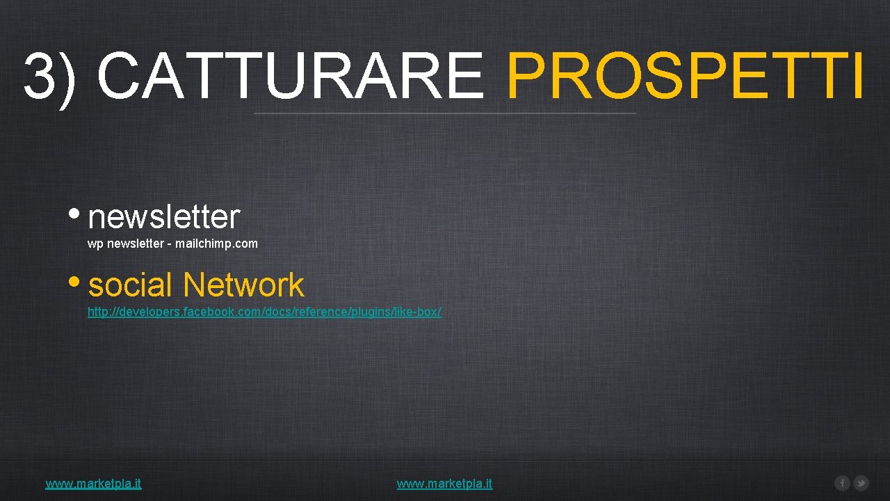 3) CATTURARE PROSPETTI • newsletter wp newsletter - mailchimp. com • social Network http: