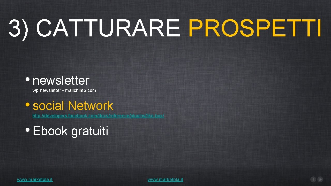 3) CATTURARE PROSPETTI • newsletter wp newsletter - mailchimp. com • social Network http: