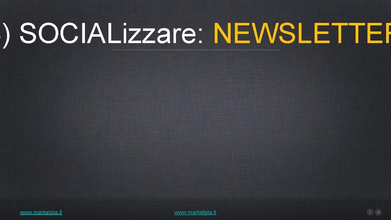 4) SOCIALizzare: NEWSLETTER www. marketpla. it 