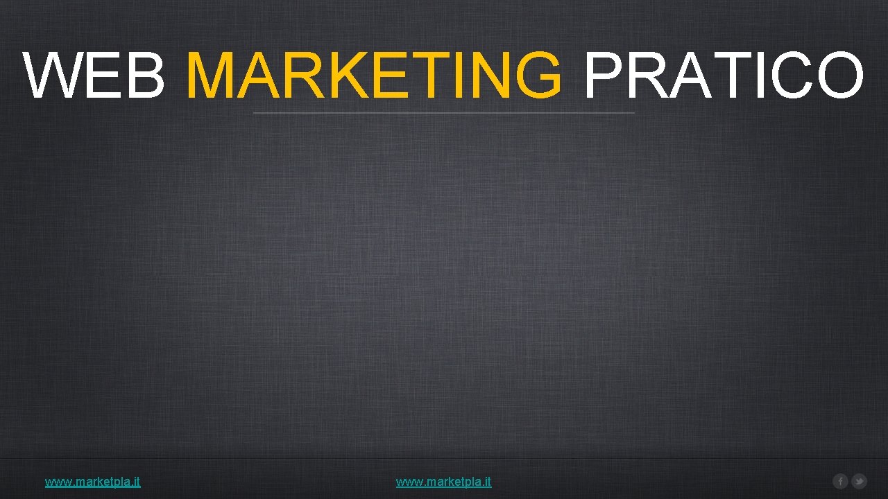 WEB MARKETING PRATICO www. marketpla. it 