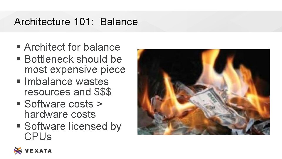 Architecture 101: Balance § Architect for balance § Bottleneck should be most expensive piece