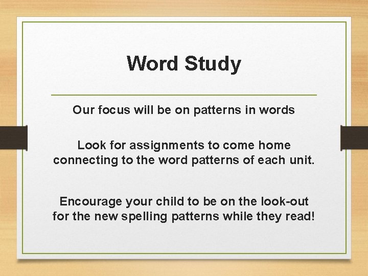 Word Study Our focus will be on patterns in words Look for assignments to