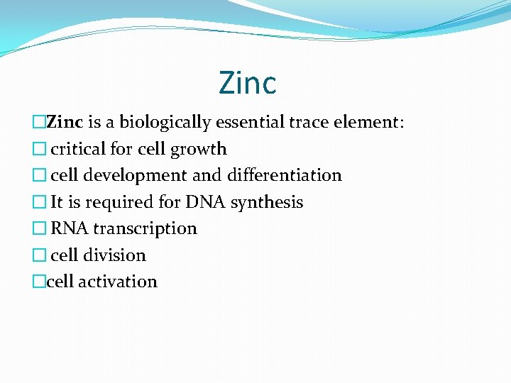 Zinc �Zinc is a biologically essential trace element: � critical for cell growth �