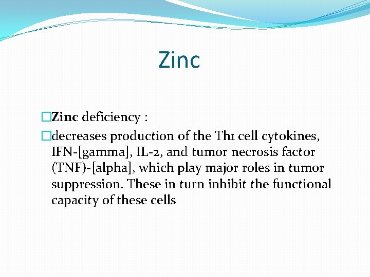 Zinc �Zinc deficiency : �decreases production of the Th 1 cell cytokines, IFN-[gamma], IL-2,