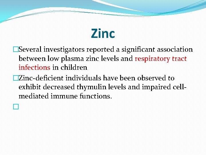 Zinc �Several investigators reported a significant association between low plasma zinc levels and respiratory