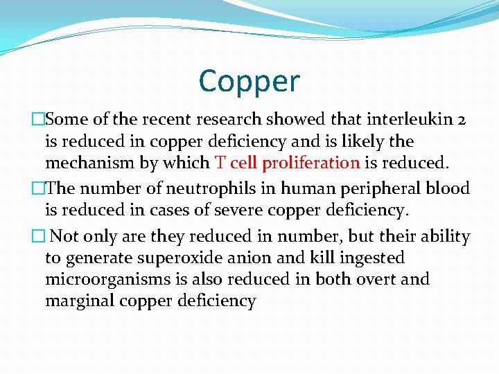Copper �Some of the recent research showed that interleukin 2 is reduced in copper