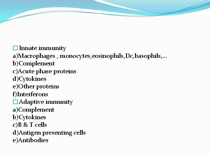 �Innate immunity a)Macrophages , monocytes, eosinophils, Dc, basophils, … b)Complement c)Acute phase proteins d)Cytokines �Innate immunity a)Macrophages , monocytes, eosinophils, Dc, basophils, … b)Complement c)Acute phase proteins d)Cytokines