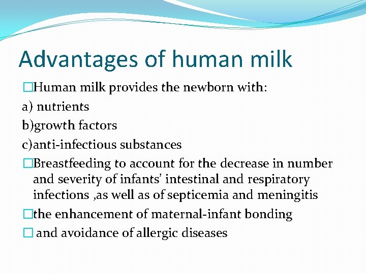 Advantages of human milk �Human milk provides the newborn with: a) nutrients b)growth factors