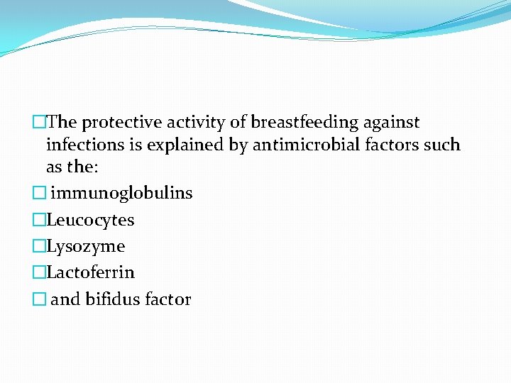 �The protective activity of breastfeeding against infections is explained by antimicrobial factors such as �The protective activity of breastfeeding against infections is explained by antimicrobial factors such as