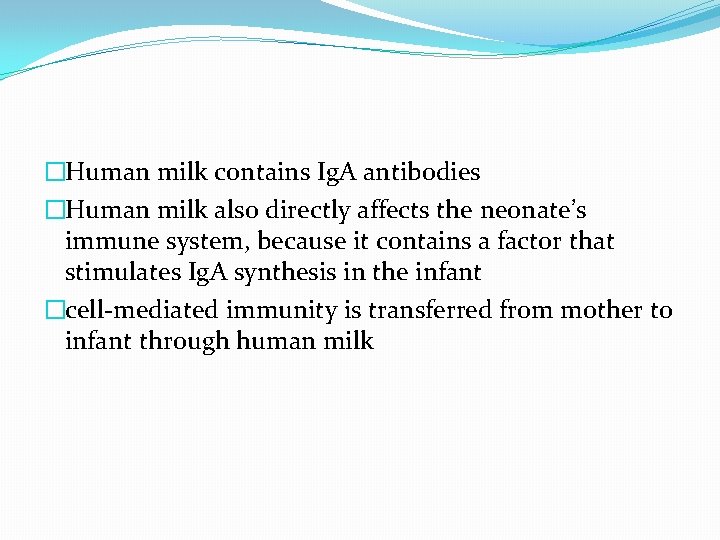 �Human milk contains Ig. A antibodies �Human milk also directly affects the neonate’s immune