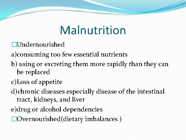 Malnutrition �Undernourished a)consuming too few essential nutrients b) using or excreting them more rapidly