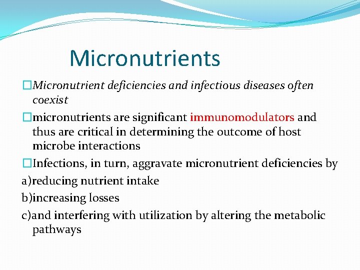 Micronutrients �Micronutrient deficiencies and infectious diseases often coexist �micronutrients are significant immunomodulators and thus