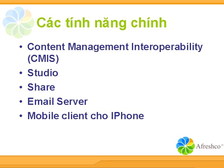 Các tính năng chính • Content Management Interoperability (CMIS) • Studio • Share •