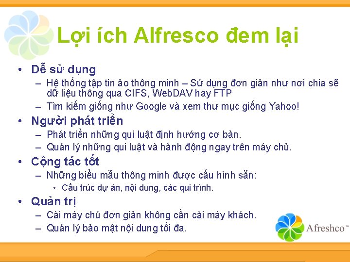 Lợi ích Alfresco đem lại • Dễ sử dụng – Hệ thống tập tin