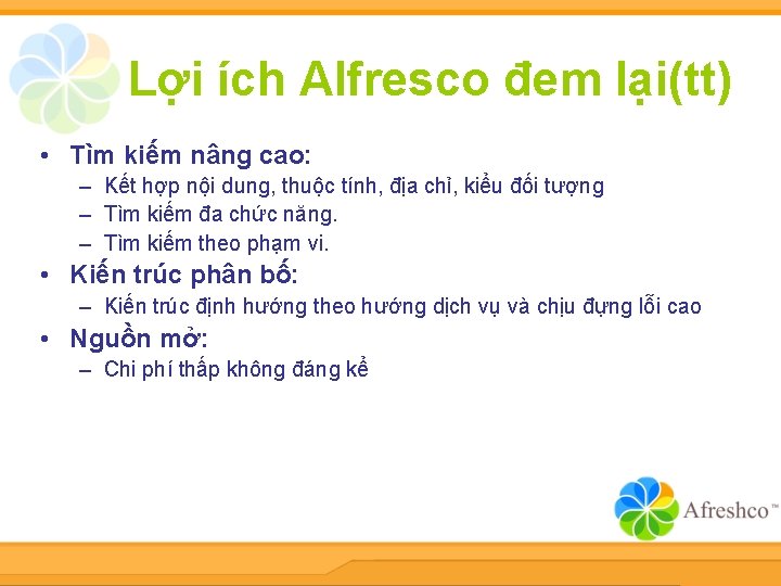 Lợi ích Alfresco đem lại(tt) • Tìm kiếm nâng cao: – Kết hợp nội